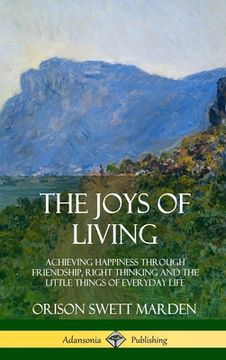 portada The Joys of Living: Achieving Happiness Through Friendship, Right Thinking and the Little Things of Everyday Life (Hardcover) (en Inglés)