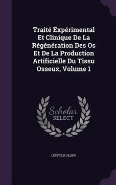 portada Traité Expérimental Et Clinique De La Régénération Des Os Et De La Production Artificielle Du Tissu Osseux, Volume 1 (en Inglés)