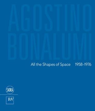 portada Agostino Bonalumi: All the Shapes of Space: 1958-1976 (en Inglés)