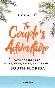 portada The Couple's Adventure - Over 200 Ideas to See, Hear, Taste, and Try in South Florida: Make Memories That Will Last a Lifetime in the South of the Sun (en Inglés)