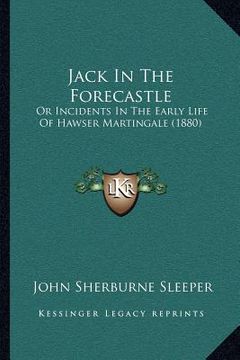 portada jack in the forecastle: or incidents in the early life of hawser martingale (1880) (en Inglés)