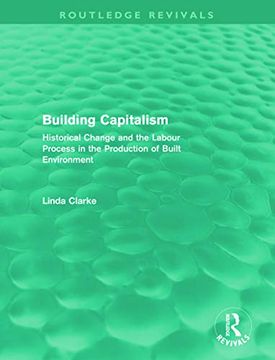 portada Building Capitalism (Routledge Revivals): Historical Change and the Labour Process in the Production of Built Environment (en Inglés)