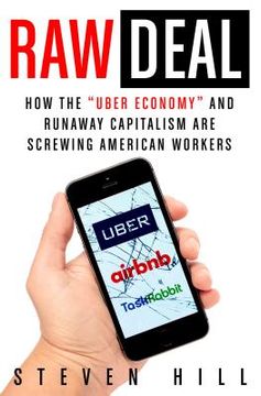 portada Raw Deal: How the "Uber Economy" and Runaway Capitalism are Screwing American Workers (en Inglés)