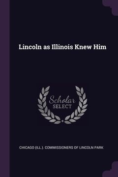 portada Lincoln as Illinois Knew Him (en Inglés)