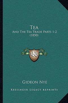 portada tea: and the tea trade parts 1-2 (1850) (en Inglés)