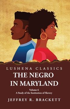 portada The Negro in Maryland A Study of the Institution of Slavery Volume 6 (en Inglés)