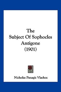 portada the subject of sophocles antigone (1901) (en Inglés)