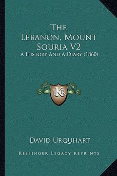 portada the lebanon, mount souria v2: a history and a diary (1860) (in English)
