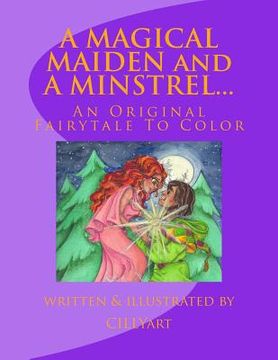 portada A MAGICAL MAIDEN and A MINSTREL...: An Original Fairytale To Color (en Inglés)