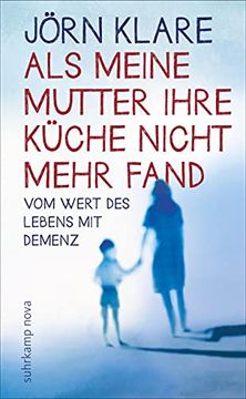 portada Als Meine Mutter Ihre Küche Nicht Mehr Fand: Vom Wert des Lebens mit Demenz (Suhrkamp Taschenbuch) (en Alemán)