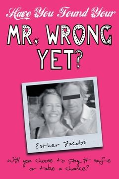 portada Have You Found Your Mr. Wrong Yet? (en Inglés)
