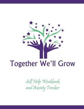 portada Anxiety Tracker and Workbook: Together We'll Grow (en Inglés)