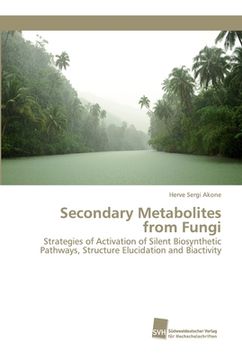 portada Secondary Metabolites from Fungi: Strategies of Activation of Silent Biosynthetic Pathways, Structure Elucidation and Biactivity (in English)