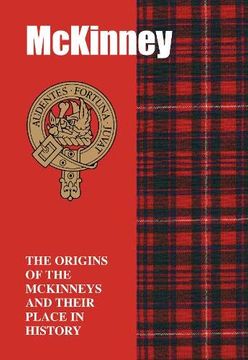 portada Mckinney: The Origins of the Mckinneys and Their Place in History (Scottish Clan Books) (en Inglés)