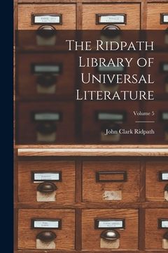 portada The Ridpath Library of Universal Literature; Volume 5 (en Inglés)