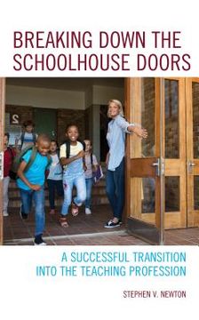 portada Breaking Down the Schoolhouse Doors: A Successful Transition into the Teaching Profession (en Inglés)