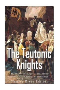 portada The Teutonic Knights: The History and Legacy of the Catholic Church’S Most Famous Military Order (in English)