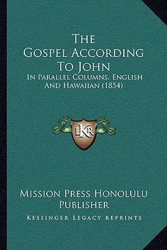 portada the gospel according to john: in parallel columns, english and hawaiian (1854) (en Inglés)