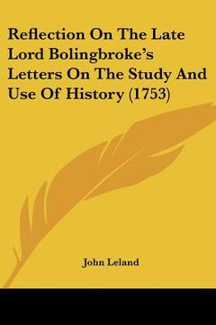 portada reflection on the late lord bolingbroke's letters on the study and use of history (1753) (en Inglés)