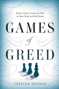 portada Games of Greed: Excess, Hubris, Fraud, and Theft on Main Street and Wall Street (en Inglés)