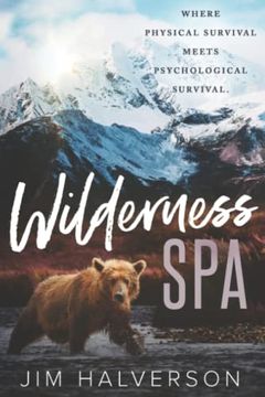 portada Wilderness Spa: Where Physical Survival Meets Psychological Survival (en Inglés)