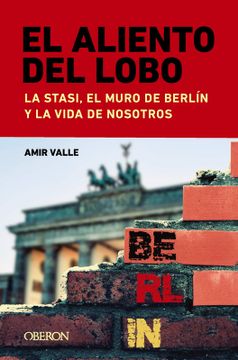 portada El aliento del lobo. La Stasi, el muro de Berlín y la vida de nosotros (in Spanish)