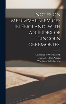 portada Notes on Mediæval Services in England, With an Index of Lincoln Ceremonies (en Inglés)