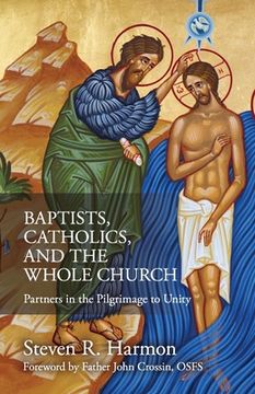 portada Baptists, Catholics, and the Whole Church: Partners in the Pilgrimage to Unity (en Inglés)