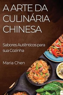 portada A Arte da Culinária Chinesa: Sabores Autênticos Para sua Cozinha (en Portugués)