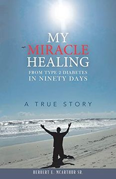 portada My Miracle Healing From Type 2 Diabetes in Ninety Days: A True Story (en Inglés)