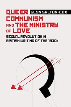 portada Queer Communism and the Ministry of Love: Sexual Revolution in British Writing of the 1930S (en Inglés)