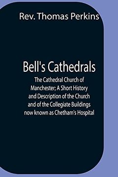 portada Bell'S Cathedrals; The Cathedral Church of Manchester; A Short History and Description of the Church and of the Collegiate Buildings now Known as Chetham'S Hospital 