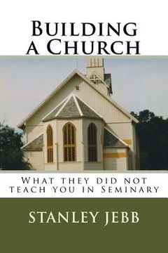 portada Building a Church: What they did not teach you in Seminary (en Inglés)