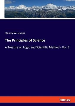 portada The Principles of Science: A Treatise on Logic and Scientific Method - Vol. 2 (en Inglés)