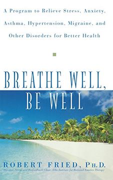 portada Breathe Well, be Well: A Program to Relieve Stress, Anxiety, Asthma, Hypertension, Migraine, and Other Disorders for Better Health (en Inglés)