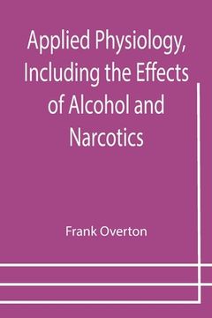 portada Applied Physiology, Including the Effects of Alcohol and Narcotics (en Inglés)