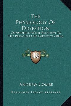 portada the physiology of digestion: considered with relation to the principles of dietetics (1836) (en Inglés)