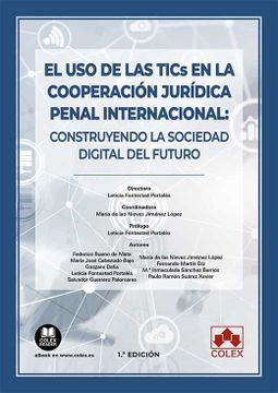 portada Uso de las Tics en la Cooperacion Juridica Penal Internacional: Construyendo la Sociedad Digital del Fututo (in Spanish)