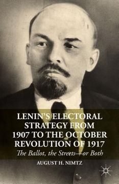 portada Lenin's Electoral Strategy from 1907 to the October Revolution of 1917: The Ballot, the Streets--Or Both (in English)