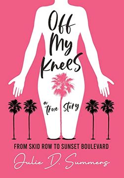 portada Off my Knees: From Skid row to Sunset Boulevard (en Inglés)
