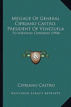 portada message of general cipriano castro, president of venezuela: to national congress (1904)