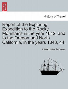 portada report of the exploring expedition to the rocky mountains in the year 1842; and to the oregon and north california, in the years 1843, 44.