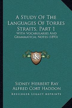 portada a study of the languages of torres straits, part 1: with vocabularies and grammatical notes (1893) (en Inglés)