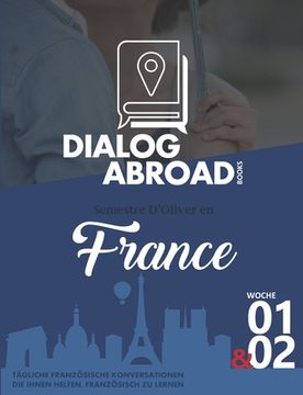 portada Tägliche französische Konversationen, die Ihnen helfen, Französisch zu lernen - Woche 1 & 2: Semestre d'Oliver en France (en Alemán)