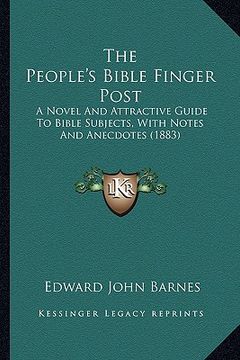 portada the people's bible finger post: a novel and attractive guide to bible subjects, with notes and anecdotes (1883) (in English)