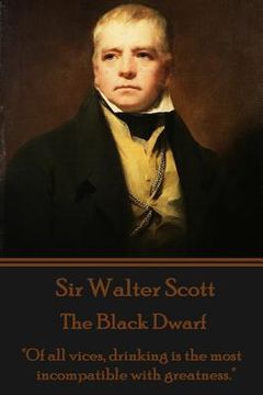 portada Sir Walter Scott - The Black Dwarf: "Of all vices, drinking is the most incompatible with greatness." (in English)