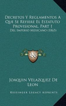 portada Decretos y Reglamentos a que se Refiere el Estatuto Provisional, Part 1: Del Imperio Mexicano (1865)