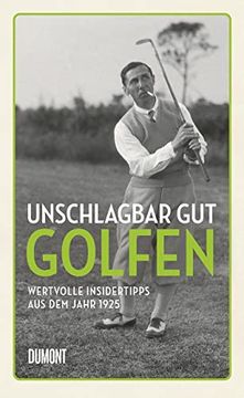 portada Unschlagbar gut Golfen: Wertvolle Insidertipps aus dem Jahr 1925 (in German)