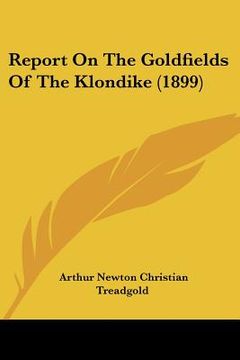portada report on the goldfields of the klondike (1899) (en Inglés)