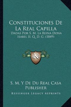 portada Constituciones de la Real Capilla: Dadas por s. M. La Reina Dona Isabel ii, q. De G. (1849) (in Spanish)